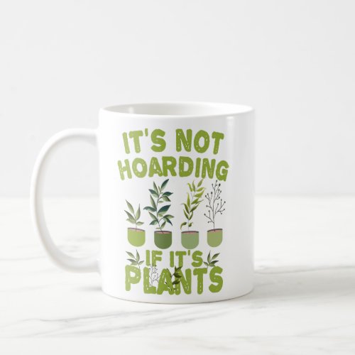 its Not Hoarding If its Plants Funny Gardening  Coffee Mug