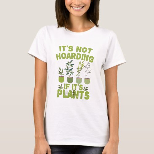 its Not Hoarding If its Plants Funny Gardening T_Shirt