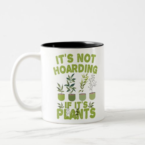 its Not Hoarding If its Plants Funny Gardening Two_Tone Coffee Mug