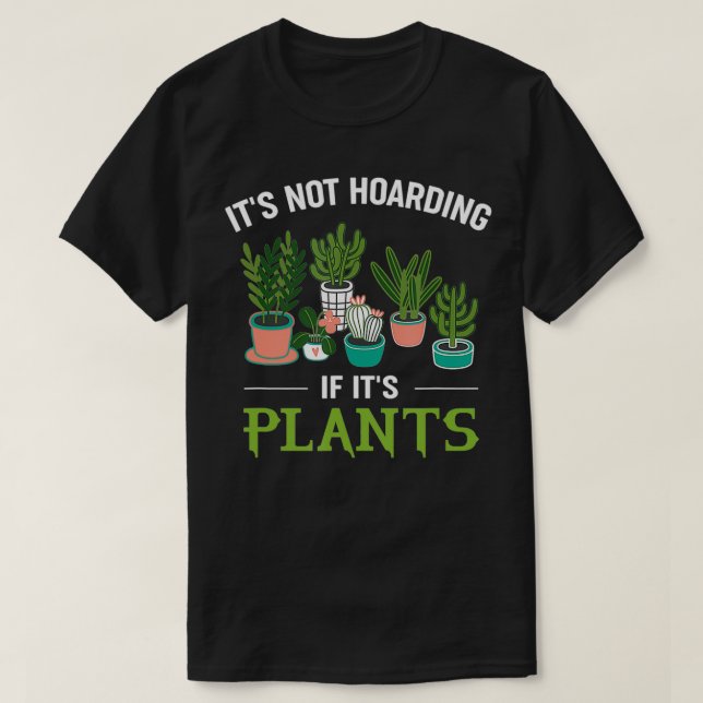 It's Not Hoarding If It's Plants Funny Planter Gar T-Shirt (Design Front)