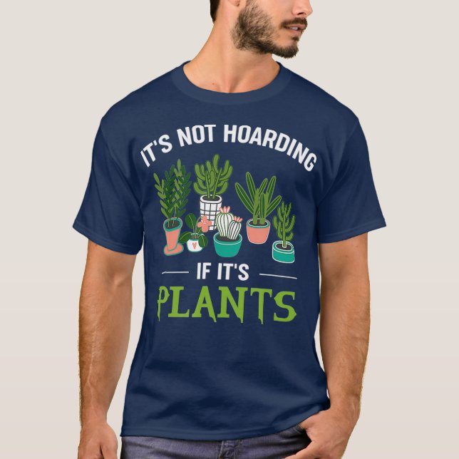 Its Not Hoarding If Its Plants Funny Planter T-Shirt (Front)