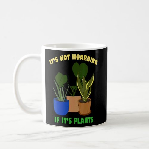 Its Not Hoarding If Its Plants Gardening Cactus  1 Coffee Mug