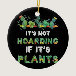 It'S Not Hoarding If Its Plants Gardening Cactus Ceramic Ornament
