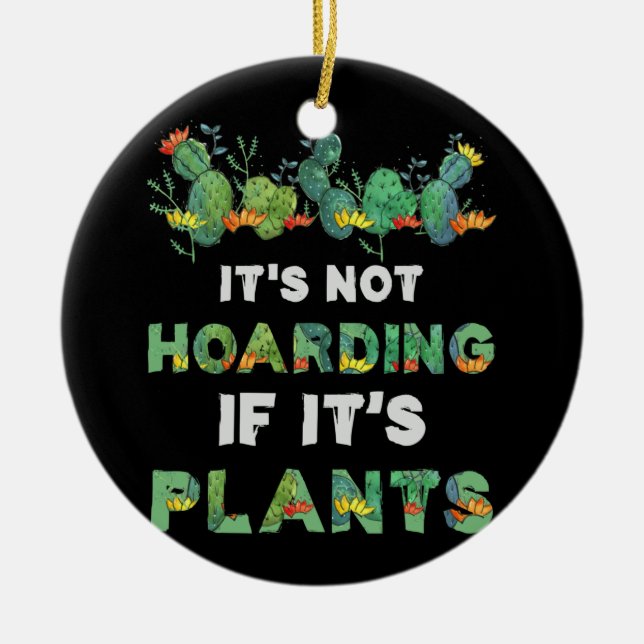It'S Not Hoarding If Its Plants Gardening Cactus Ceramic Ornament (Front)