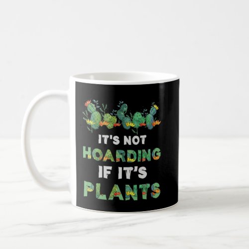 ItS Not Hoarding If Its Plants Gardening Cactus Coffee Mug