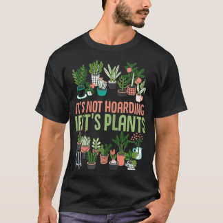 Its not hoarding if its plants Gardening Cactus lo T-Shirt