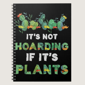It'S Not Hoarding If Its Plants Gardening Cactus Notebook