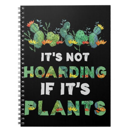 ItS Not Hoarding If Its Plants Gardening Cactus Notebook