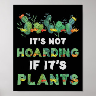 It'S Not Hoarding If Its Plants Gardening Cactus Poster