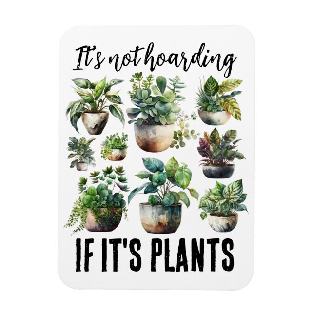 It's not hoarding if it's plants magnet (Vertical)