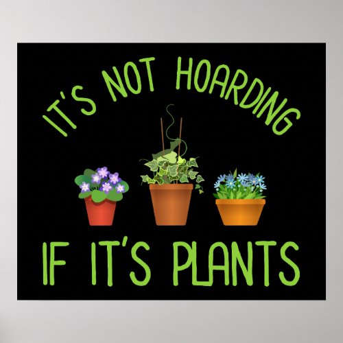 Its Not Hoarding If Its Plants Poster