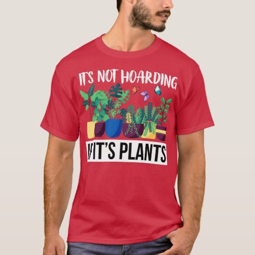 Its Not Hoarding If Its Plants  T_Shirt