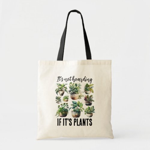 Its not hoarding if its plants tote bag