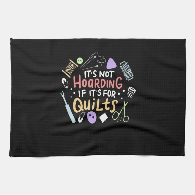 Its Not Hoarding If Its Quilts Funny Quilting Kitchen Towel (Horizontal)