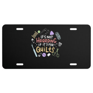Its Not Hoarding If Its Quilts Funny Quilting License Plate