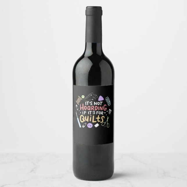 Its Not Hoarding If Its Quilts Funny Quilting Wine Label (Front)