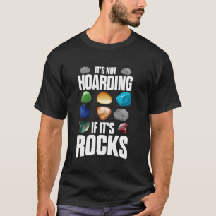 It's Not Hoarding If It's Rocks Rock Collecting Ge T-Shirt