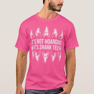 Its Not Hoarding If Its Shark th Shark Fish Tooth T-Shirt