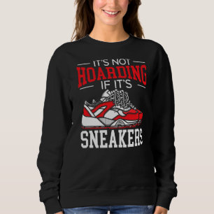 It's Not Hoarding If It's Sneakers Shoe Collector  Sweatshirt