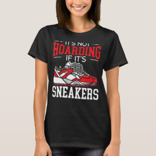 It's Not Hoarding If It's Sneakers Shoe Collector T-Shirt