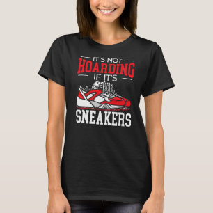 It's Not Hoarding If It's Sneakers Shoe Collector T-Shirt