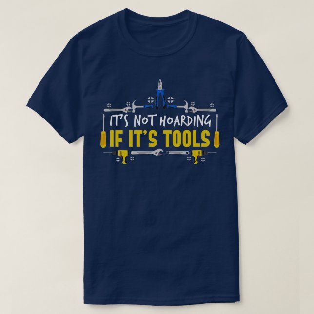 Its Not Hoarding If Its Tools Workshop  T-Shirt (Design Front)