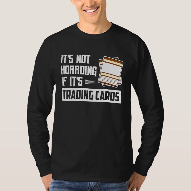 It's Not Hoarding If It's Trading Cards Card Colle T-Shirt (Front)