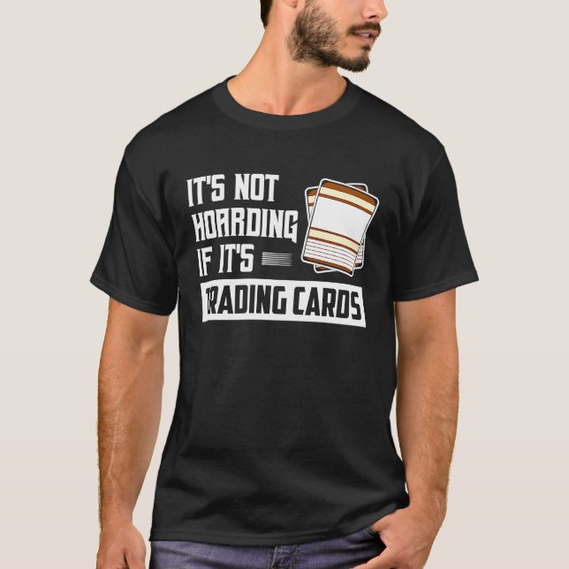 It's Not Hoarding If It's Trading Cards Card Colle T-Shirt (Front)