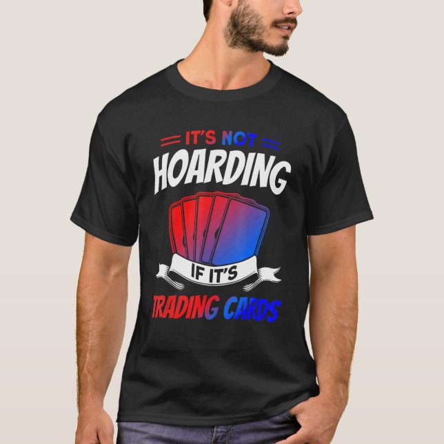 It's Not Hoarding If It's Trading Cards Trading Ca T-Shirt (Front)