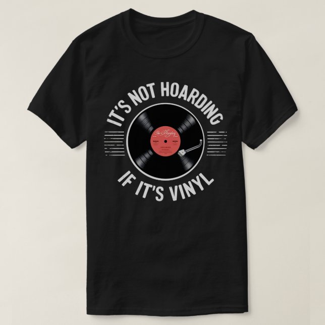 its not hoarding if its vinyl 1 T-Shirt (Design Front)