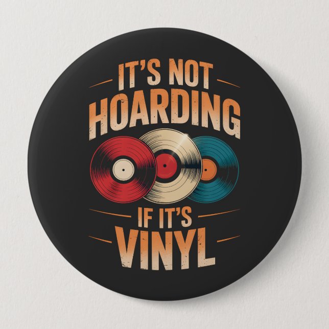 Its not hoarding if its vinyl button (Front)