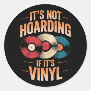 Its not hoarding if its vinyl classic round sticker