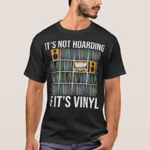 Its Not Hoarding If Its Vinyl Funny Vinyl Records  T-Shirt