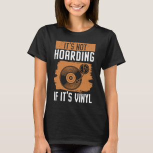 It's Not Hoarding If It's Vinyl Record Music T-Shirt