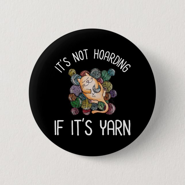 It's Not Hoarding If It's Yarn Button (Front)