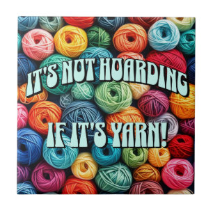 It's Not Hoarding if It's Yarn Ceramic Tile