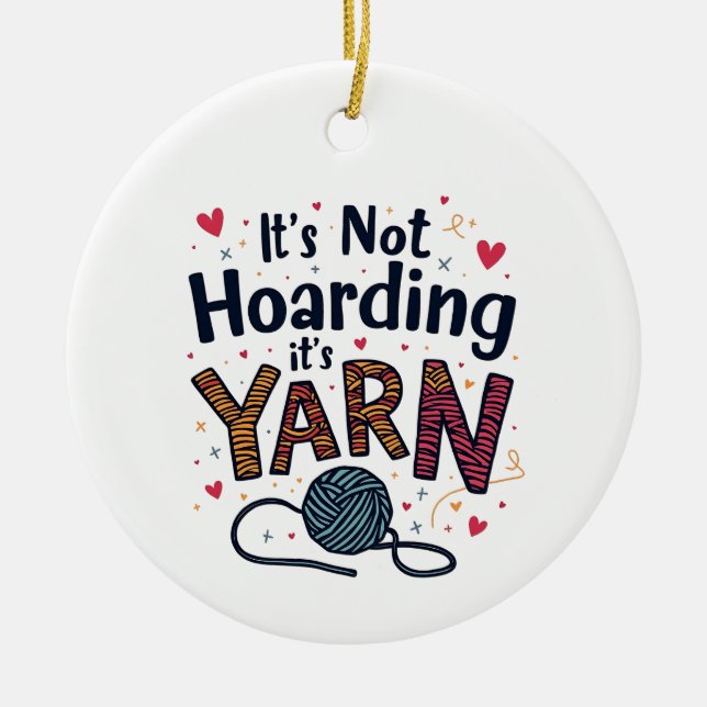 It's Not Hoarding If It's Yarn Crocheter Gift Knit Ceramic Ornament (Front)