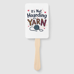 It's Not Hoarding If It's Yarn Crocheter Gift Knit Hand Fan