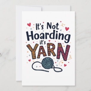 It's Not Hoarding If It's Yarn Crocheter Gift Knit Invitation