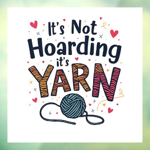 It's Not Hoarding If It's Yarn Crocheter Gift Knit Window Cling
