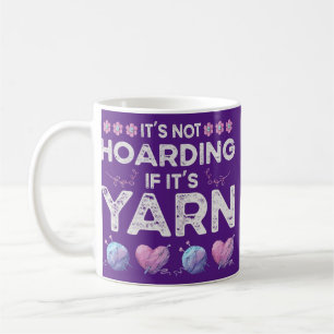 It's Not Hoarding If It's Yarn Crotchet Knitting Coffee Mug