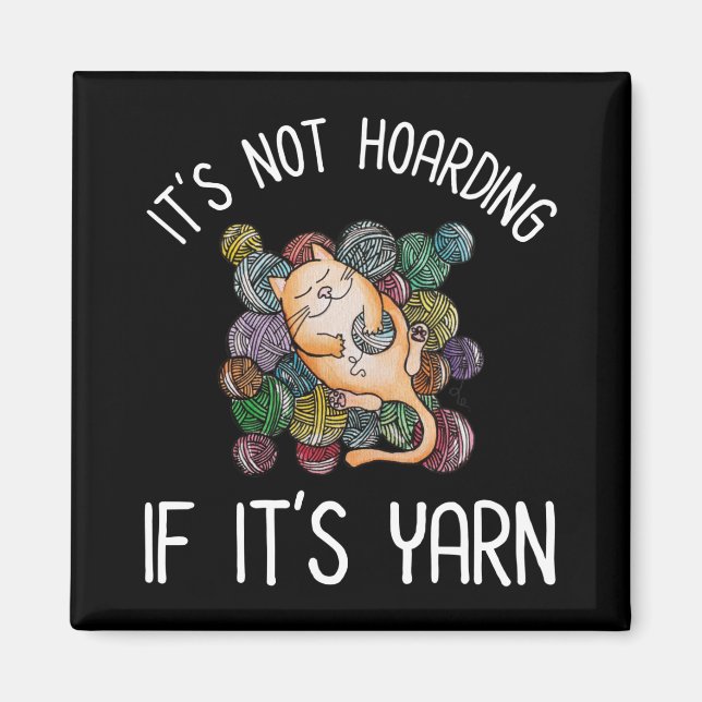 It's Not Hoarding If It's Yarn Magnet (Front)