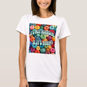 It's Not Hoarding if It's Yarn T-Shirt