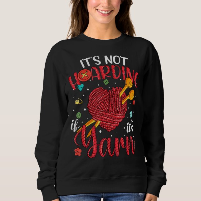It's Not Hoarding Its Yarn Women Yarn Knitter Knit Sweatshirt (Front)