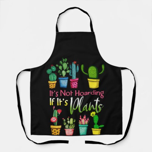 Its Not Hoarding Plants Gardening Cactus Lover Apron