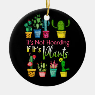 It's Not Hoarding Plants Gardening Cactus Lover Ceramic Ornament