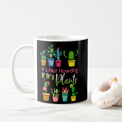 Its Not Hoarding Plants Gardening Cactus Lover Coffee Mug