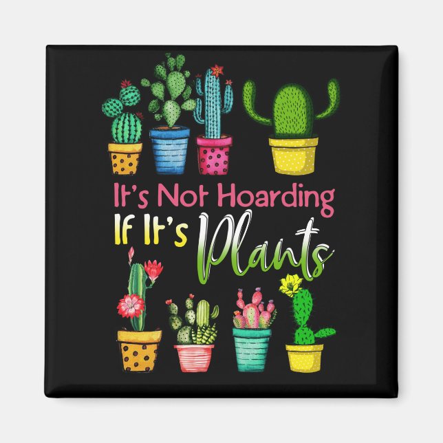 It's Not Hoarding Plants Gardening Cactus Lover Magnet (Front)