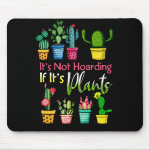 It's Not Hoarding Plants Gardening Cactus Lover Mouse Pad