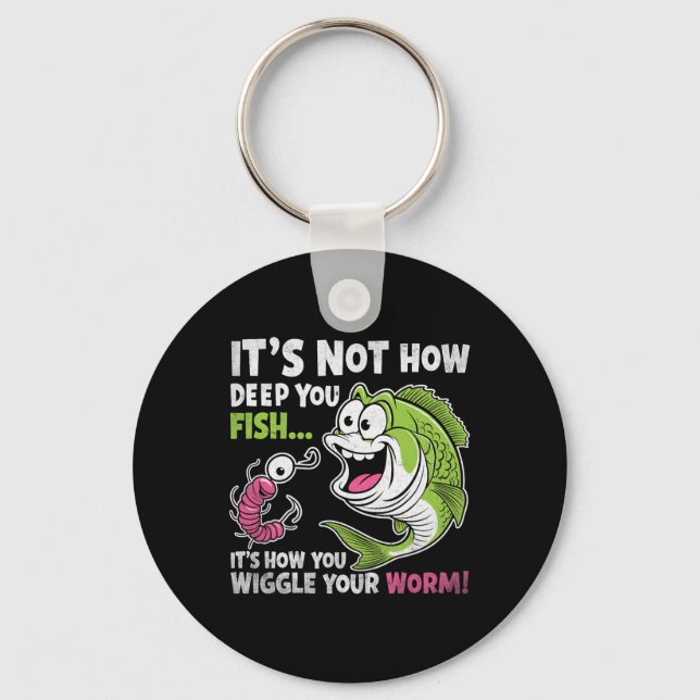 It's Not How Deep You Fish Wiggle Your Worm Funny  Keychain (Front)